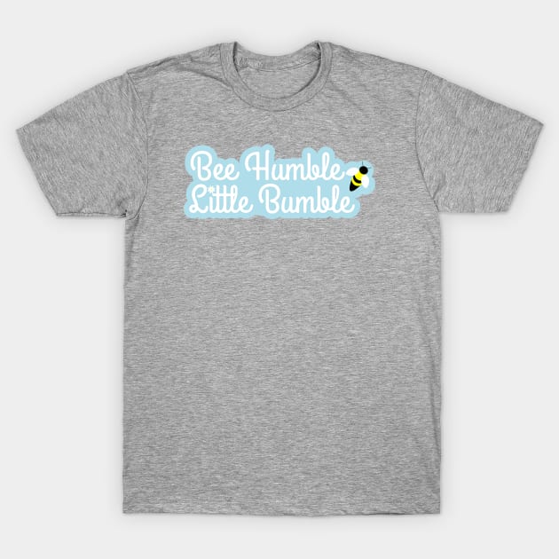 Bee Humble, Little Bumble with flower and bee T-Shirt by DandelionDays